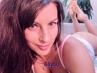 44you