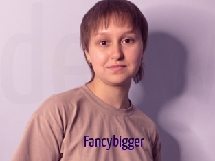 Fancybigger