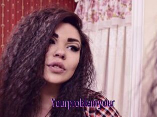Yourproblemyour
